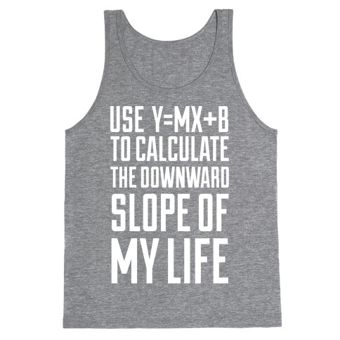 Use Y=MX+B To Calculate The Downward Slope Of My Life Tank Top