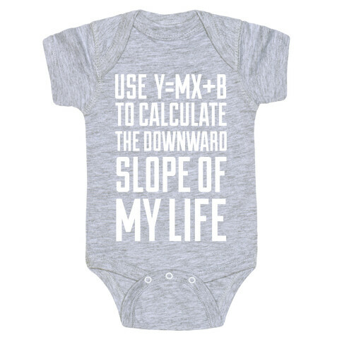 Use Y=MX+B To Calculate The Downward Slope Of My Life Baby One-Piece