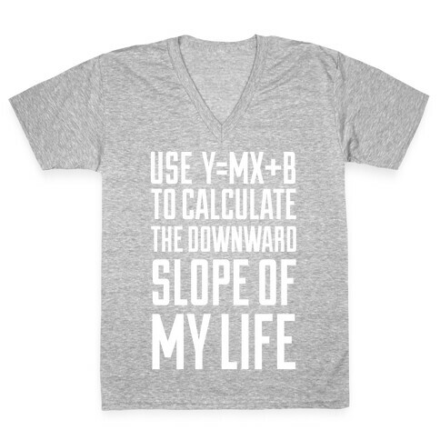 Use Y=MX+B To Calculate The Downward Slope Of My Life V-Neck Tee Shirt