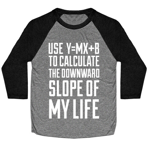 Use Y=MX+B To Calculate The Downward Slope Of My Life Baseball Tee