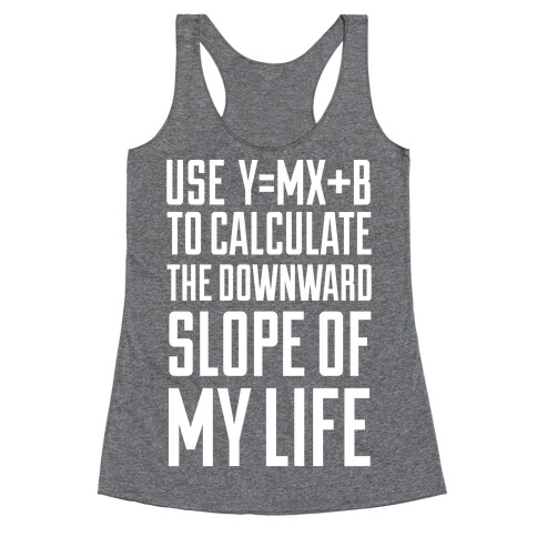 Use Y=MX+B To Calculate The Downward Slope Of My Life Racerback Tank Top