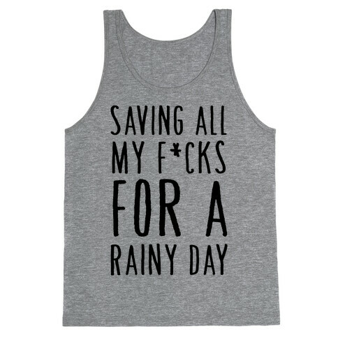 Saving All My F*cks For A Rainy Day Tank Top