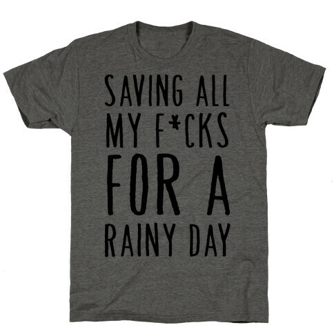 Saving All My F*cks For A Rainy Day T-Shirt