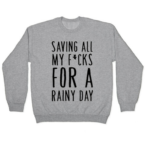 Saving All My F*cks For A Rainy Day Pullover