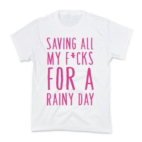 Saving All My F*cks For A Rainy Day Kids T-Shirt