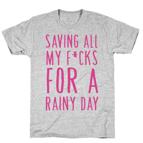 Saving All My F*cks For A Rainy Day T-Shirt
