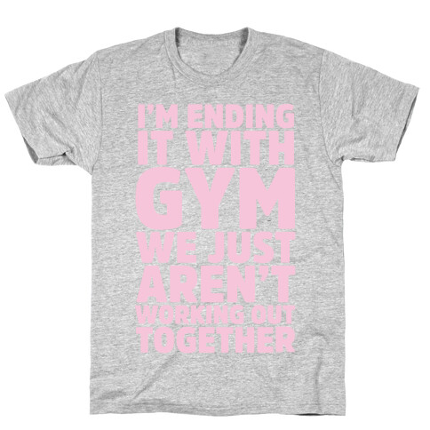 I'm Ending It With Gym T-Shirt