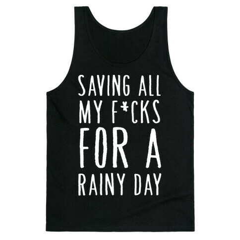 Saving All My F*cks For A Rainy Day Tank Top
