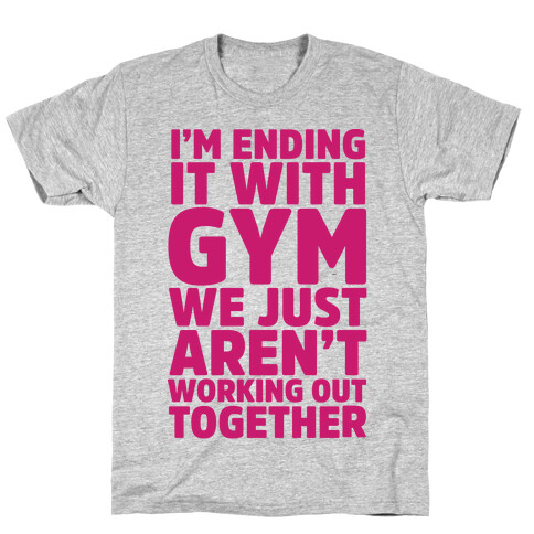 I'm Ending It With Gym T-Shirt