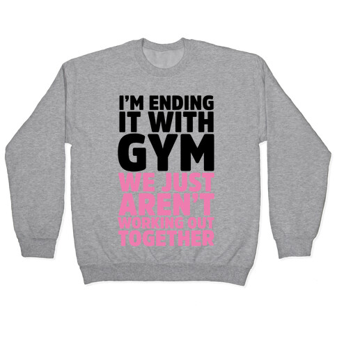 I'm Ending It With Gym Pullover