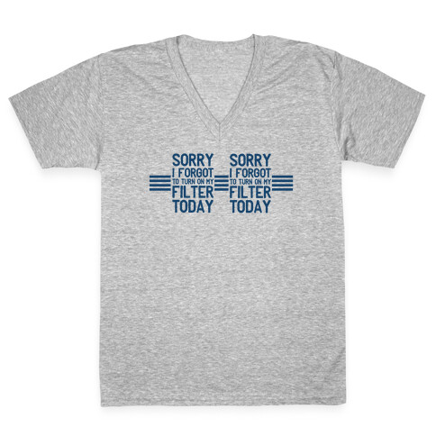 Sorry I Forgot to Turn On My Filter Today  V-Neck Tee Shirt