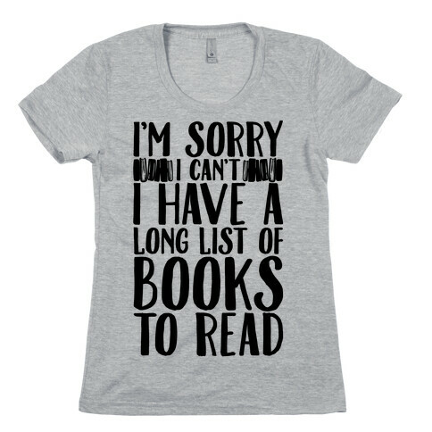 I'm Sorry I Can't I Have To Read Womens T-Shirt