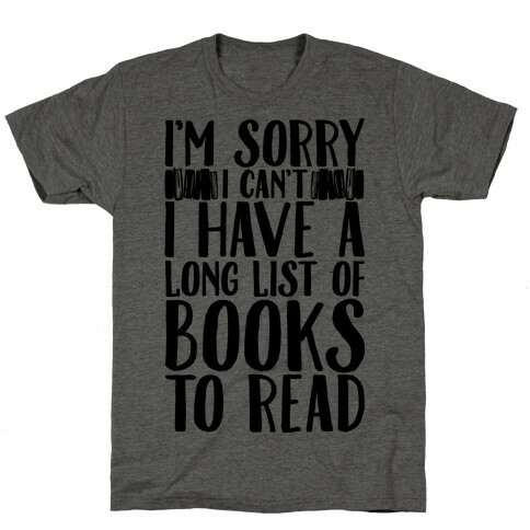 I'm Sorry I Can't I Have To Read T-Shirt