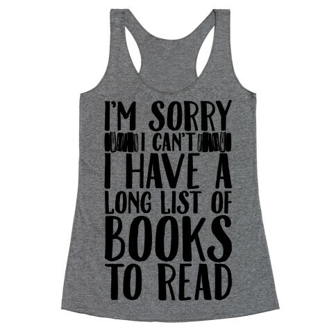 I'm Sorry I Can't I Have To Read Racerback Tank Top