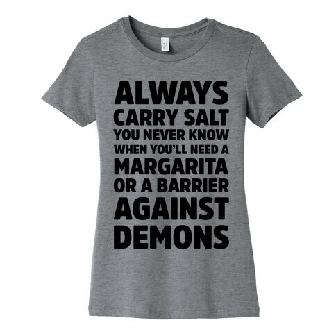 Always Carry Salt You Never Know When You'll Need A Margarita Or A Barrier Against Demons Womens T-Shirt