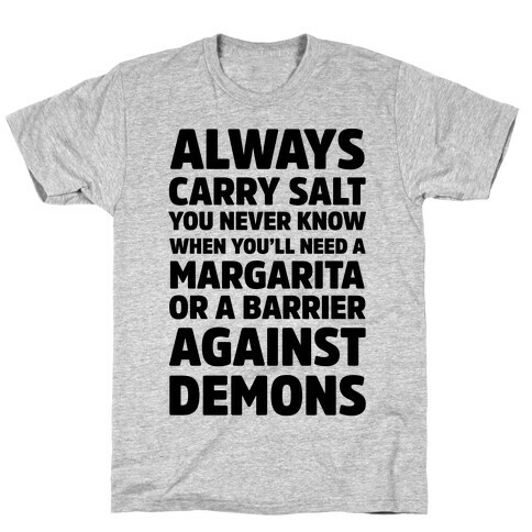 Always Carry Salt You Never Know When You'll Need A Margarita Or A Barrier Against Demons T-Shirt