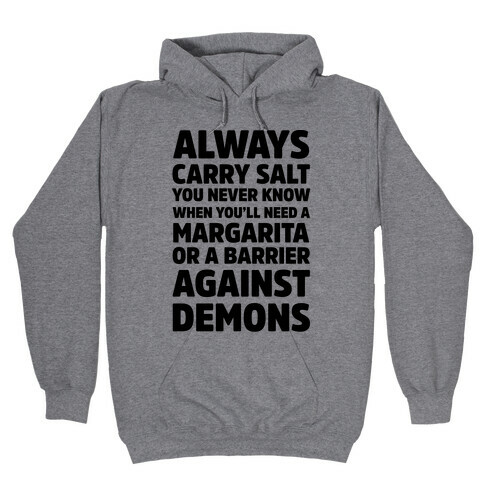 Always Carry Salt You Never Know When You'll Need A Margarita Or A Barrier Against Demons Hooded Sweatshirt