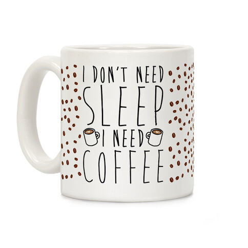 I Don't Need Sleep I Need Coffee Coffee Mug