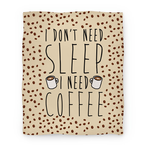 I Don't Need Sleep I Need Coffee Blanket