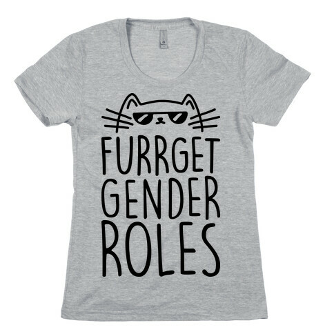 Furrget Gender Roles Womens T-Shirt