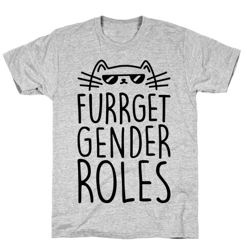 Furrget Gender Roles T-Shirt