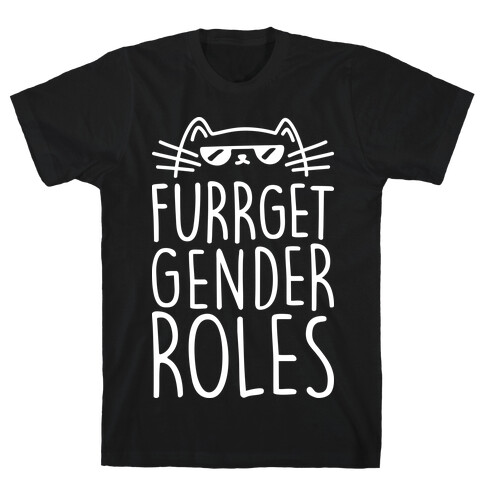 Furrget Gender Roles T-Shirt