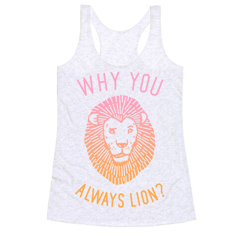 Why You Always Lion Racerback Tank Top