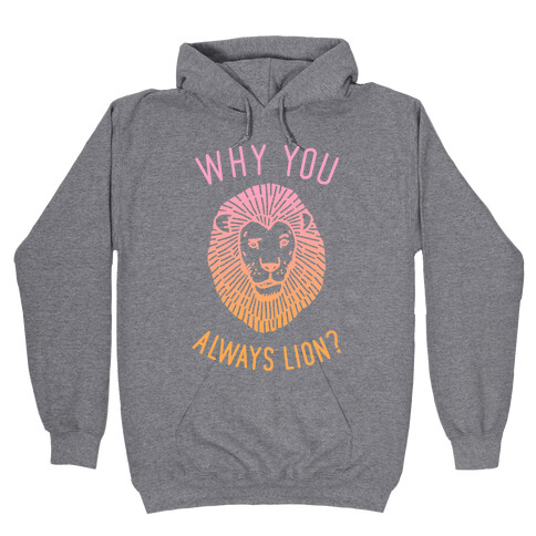 Why You Always Lion Hooded Sweatshirt