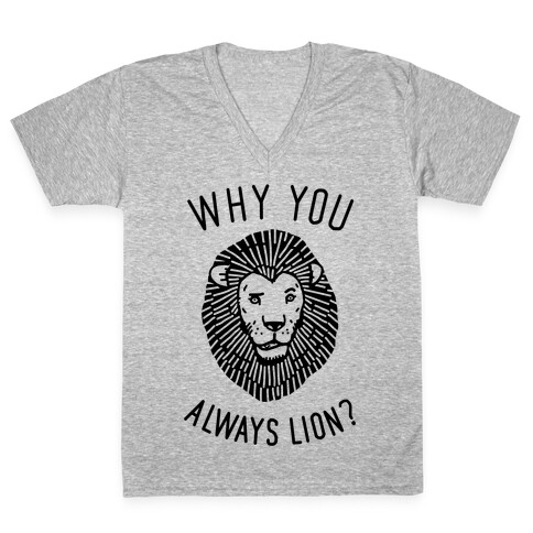 Why You Always Lion V-Neck Tee Shirt