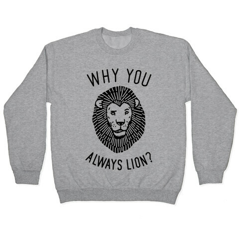 Why You Always Lion Pullover