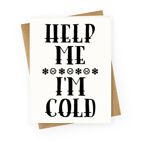 Help Me I'm Cold Greeting Card