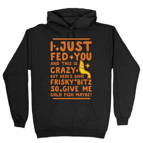 Give Me Gold Fish Maybe Hooded Sweatshirt