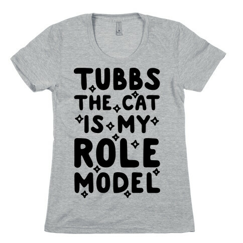 Tubbs The Cat Is My Role Model Womens T-Shirt