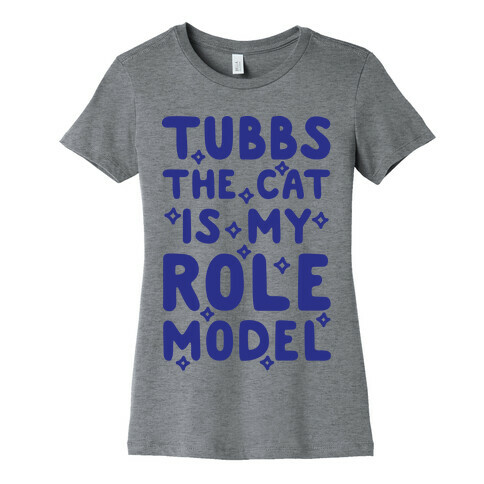 Tubbs The Cat Is My Role Model Womens T-Shirt