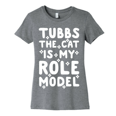 Tubbs The Cat Is My Role Model Womens T-Shirt