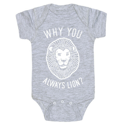 Why You Always Lion? Baby One-Piece