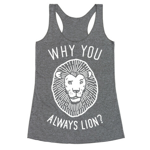 Why You Always Lion? Racerback Tank Top