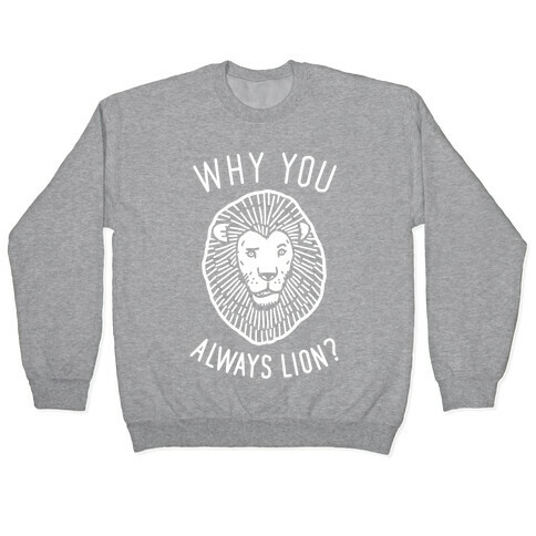 Why You Always Lion? Pullover