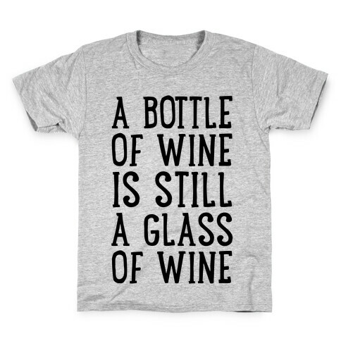 A Bottle Of Wine Is Still A Glass Of Wine Kids T-Shirt