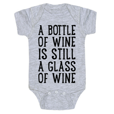 A Bottle Of Wine Is Still A Glass Of Wine Baby One-Piece