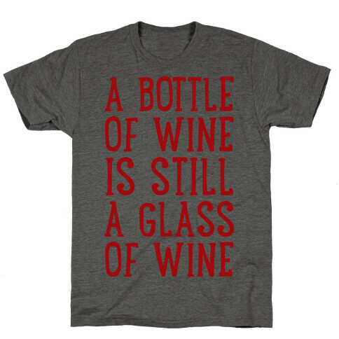 A Bottle Of Wine Is Still A Glass Of Wine T-Shirt