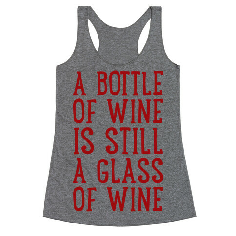 A Bottle Of Wine Is Still A Glass Of Wine Racerback Tank Top