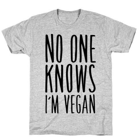 No One Knows I'm Vegan T-Shirt