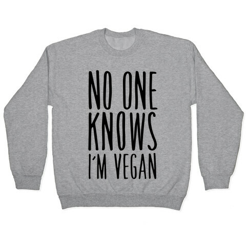 No One Knows I'm Vegan Pullover