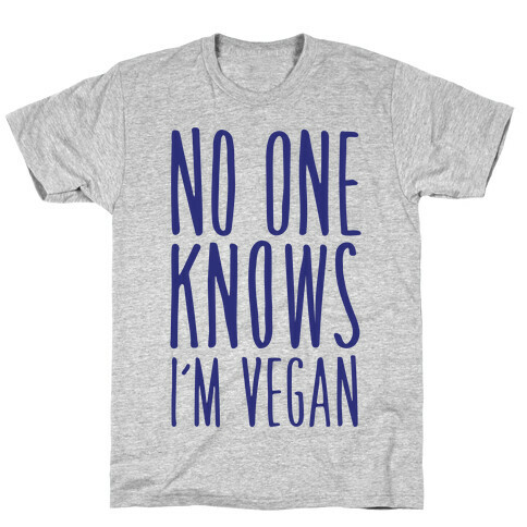 No One Knows I'm Vegan T-Shirt