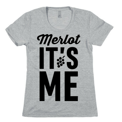 Merlot, It's Me Womens T-Shirt