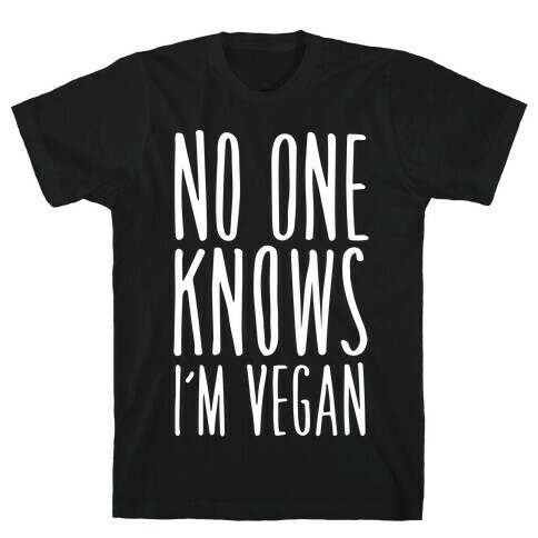 No One Knows I'm Vegan T-Shirt