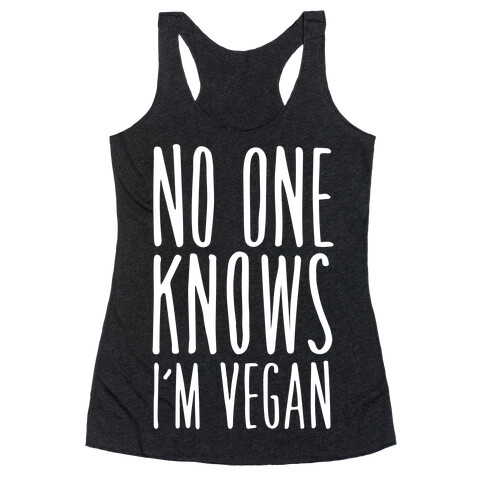 No One Knows I'm Vegan Racerback Tank Top