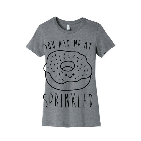 You Had Me At Sprinkled Womens T-Shirt
