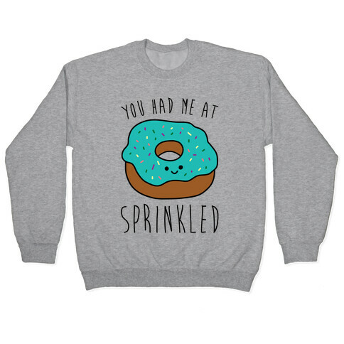 You Had Me At Sprinkled Pullover